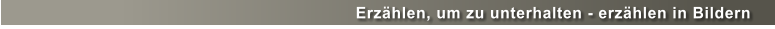 Erzählen, um zu unterhalten - erzählen in Bildern
