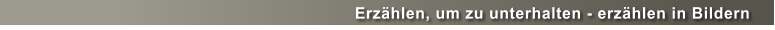 Erzählen, um zu unterhalten - erzählen in Bildern